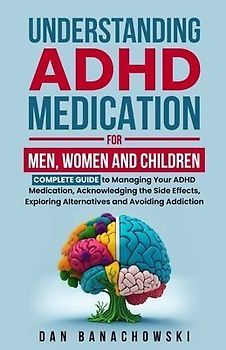 Understanding ADHD Medication For Men, Women and Children