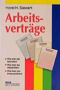 Arbeitsverträge. Wie man sie formuliert - Wie man sie interpretiert - Wie man von ihnen profitiert