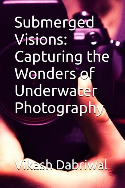 Submerged Visions: Capturing the Wonders of Underwater Photography