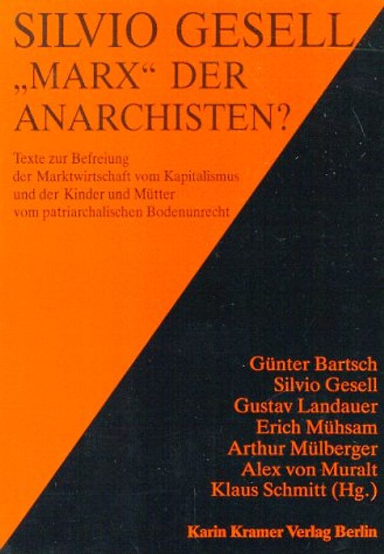 Silvio Gesell - Marx der Anarchisten?. Texte zur Befreiung der Marktwirtschaft vom Kapitalismus und der Kinder und Mütter vom patriarchalischen Bodenunrecht