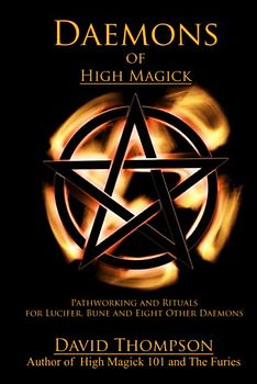 Daemons of High Magick: Pathworking and Rituals for Lucifer, Bune and Eight Other Daemons (High Magick Studies)