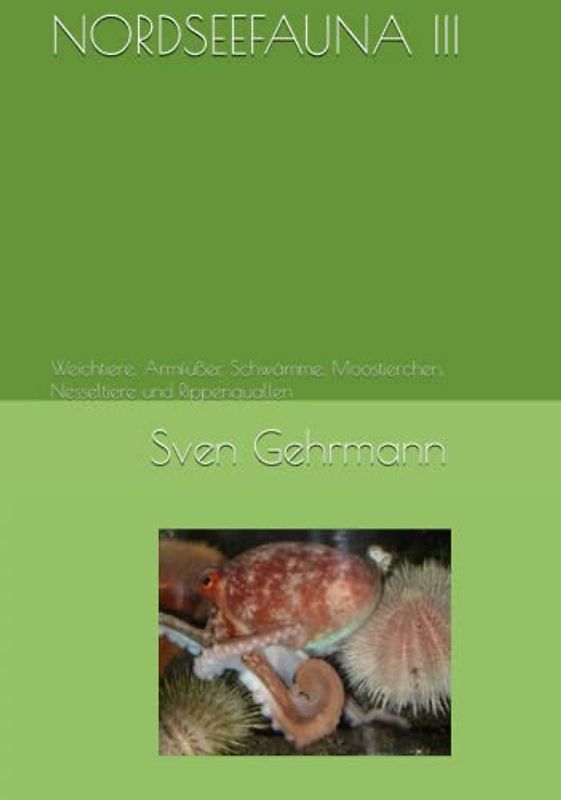 NORDSEEFAUNA III: Weichtiere, Armfüßer, Schwämme, Moostierchen, Nesseltiere und Rippenquallen