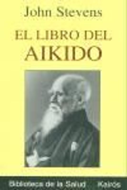 El libro del aikido : una introducción imprescindible a la filosofía y práctica del arte marcial conocido como "el camino de la paz"