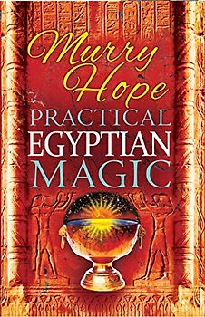 Practical Egyptian Magic: A Complete Manual of Egyptian Magic for Those Actively Involved in the Western Magical Tradition
