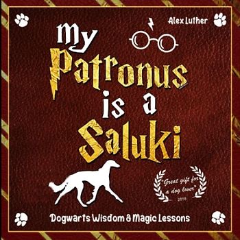 My Patronus is a Saluki: Dogwarts Wisdom & Magic Lessons