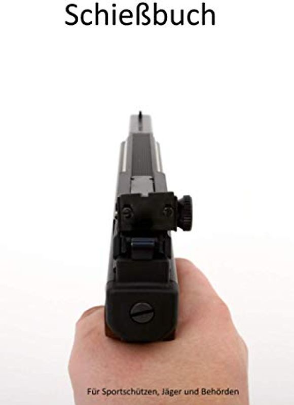 Schießbuch für Sportschützen, Jäger, Behörden: Zur Vorlage bei Verband und Waffenbehörde - white edition