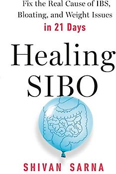 Healing SIBO: Fix the Real Cause of IBS, Bloating, and Weight Issues in 21 Days