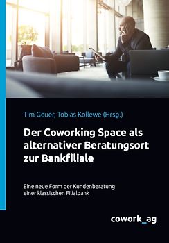 Der Coworking Space als alternativer Beratungsort zur Bankfiliale