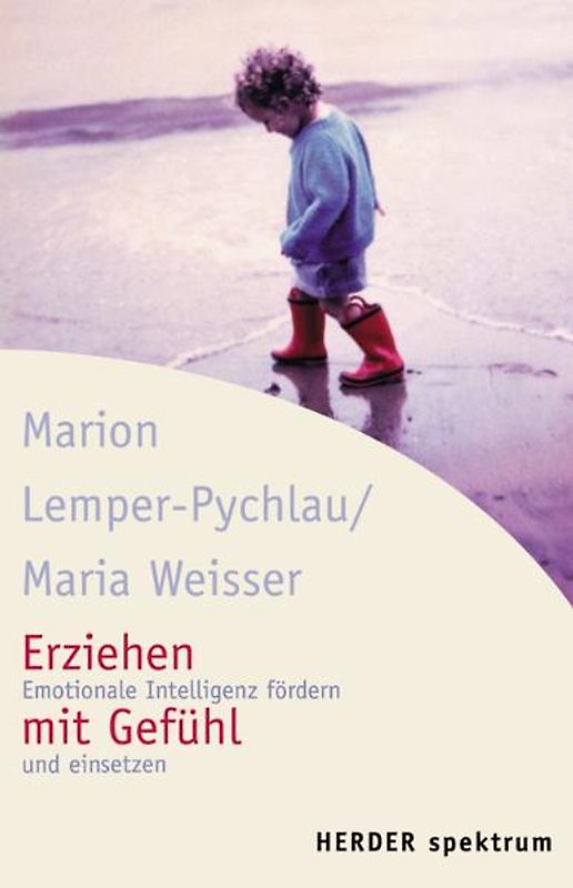Erziehen mit Gefühl. Emotionale Intelligenz fördern und einsetzen
