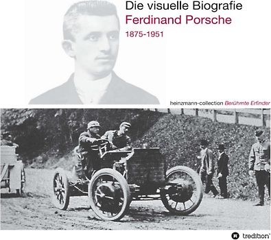 Die visuelle Biografie Ferdinand Porsche 1875-1951