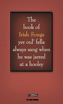 The Feckin' Book of Irish Songs: Yer Oul' Fella Always Sang When He Was Jarred at a Hooley (Feckin' Collection)