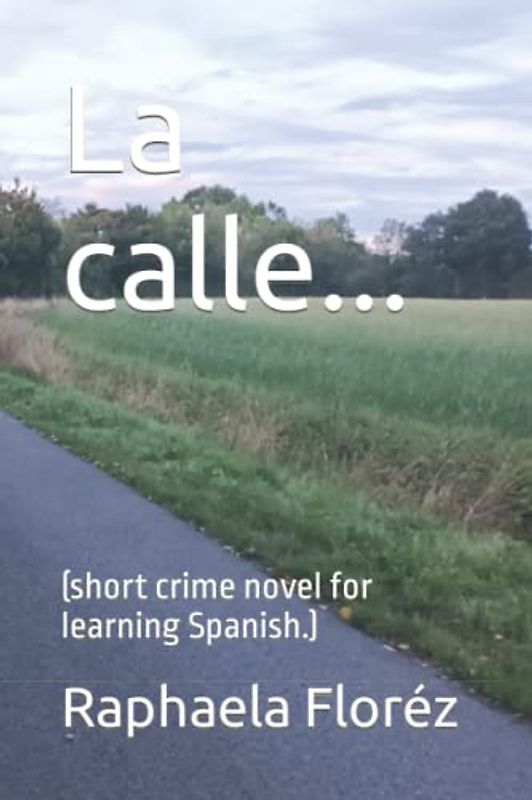La calle...: (short crime novel for learning Spanish.)