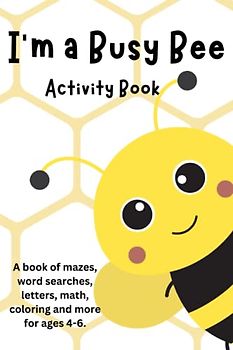 I'm a Busy Bee: A fun activity book for ages 4-6.