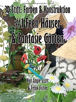 3D Stift: Farben & Konstruktion #1 Feen Häuser & Fantasie Gärten