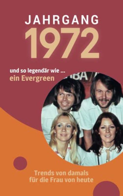 Jahrgang 1972 und so legendär wie ... ein Evergreen: Das Geschenkbuch für Frauen zum 50. Geburtstag