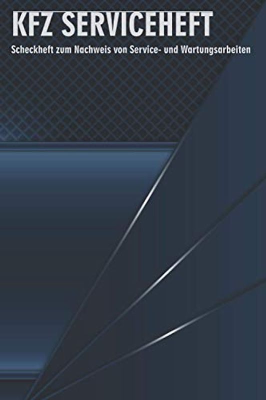 KFZ Serviceheft: Universal Wartungsheft für alle PKW Marken und Modelle zum Dokumentieren von Servicearbeiten und Reparaturen (PKW Scheckheft)