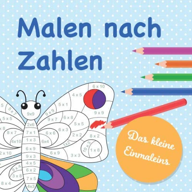 Malen nach Zahlen - Das kleine Einmaleins: Tolle Motive zum Ausmalen nach dem bekannten Prinzip "Malen nach Zahlen" zum Üben des kleinen Einmaleins (1x1 bis 10x10)