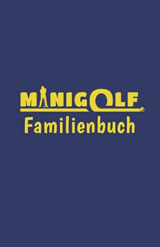 MINIGOLF Familienbuch - Minigolf Punktekarten Buch für 5 Spieler: Ergebnisbuch für 100 Minigolfrunden - für 1 - 5 Spieler - Bahnengolf Punktebuch für die Familie