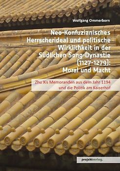 Neo-Konfuzianisches Herrscherideal und politische Wirklichkeit in der Südlichen Song-Dynastie (1127-1279)