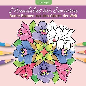 Mandalas für Senioren - Bunte Blumen aus den Gärten der Welt: Einfaches Malbuch für Erwachsene mit exotischem Blütenzauber