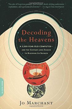 Decoding the Heavens: A 2,000-Year-Old Computer--And the Century-Long Search to Discover Its Secrets - Jo Marchant