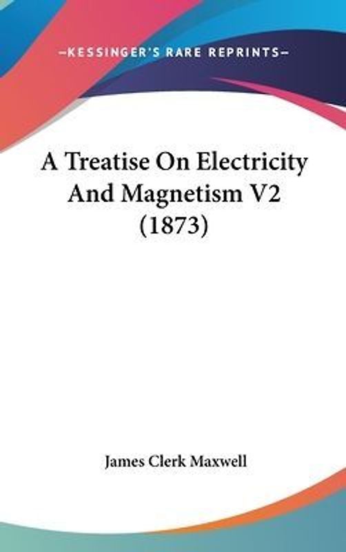 A Treatise On Electricity And Magnetism V2 (1873)