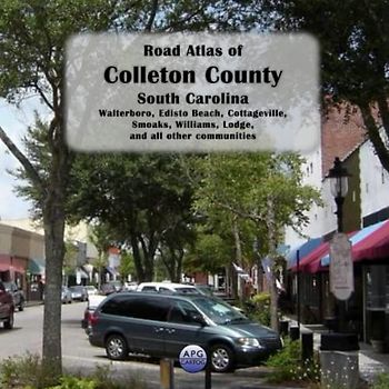 Road Atlas of Colleton County, South Carolina: Walterboro, Edisto Beach, Cottageville, Smoaks, Williams, Lodge, and all other communities