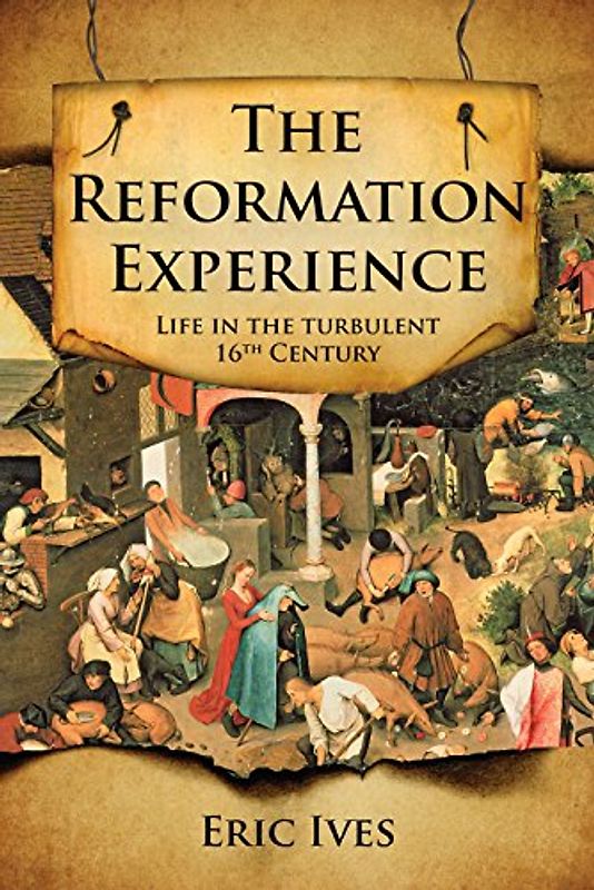 The Reformation Experience: Living Through The Turbulent 16Th Century