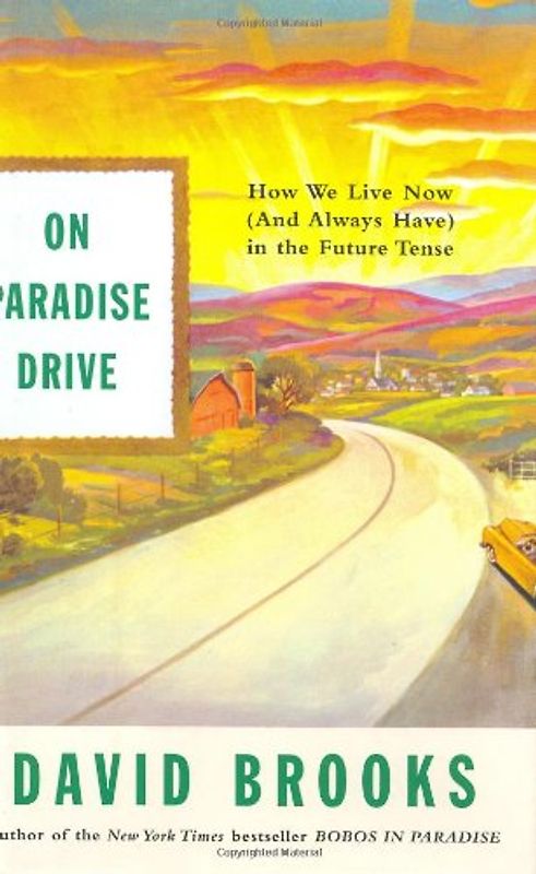 On Paradise Drive: How We Live Now (And Always Have) in the Future Tense - Brooks, David