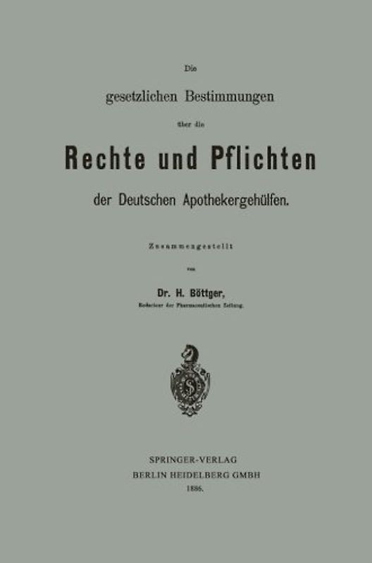 Die gesetzlichen Bestimmungen über die Rechte und Pflichten der Deutschen Apothekergehülfen