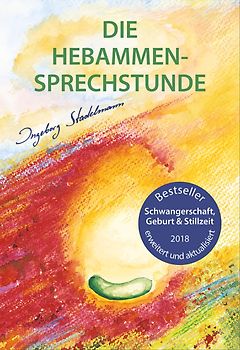Die Hebammen-Sprechstunde - Schwangerschaft, Geburt & Stillzeit - Ingeborg Stadelmann [Taschenbuch, Auflage 2018]