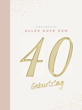 Gästebuch 40 Geburtstag: Buch zum Eintragen für Glückwünsche und die schönsten Fotos der Gäste I Geschenk für Frau oder Mann I Geschenkidee 40. Geburtstag