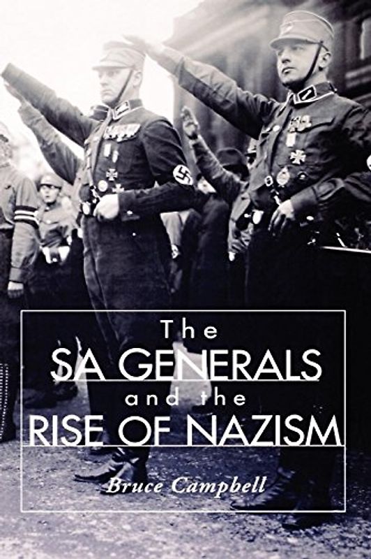 The Sa Generals and the Rise of Nazism (History Book Club Alternate Selection S) - Campbell, Bruce