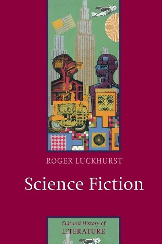 Science Fiction (Cultural History of Literature) - Roger Luckhurst