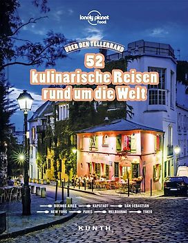 Über den Tellerrand – 52 kulinarische Reisen rund um die Welt (Lonely Planet)