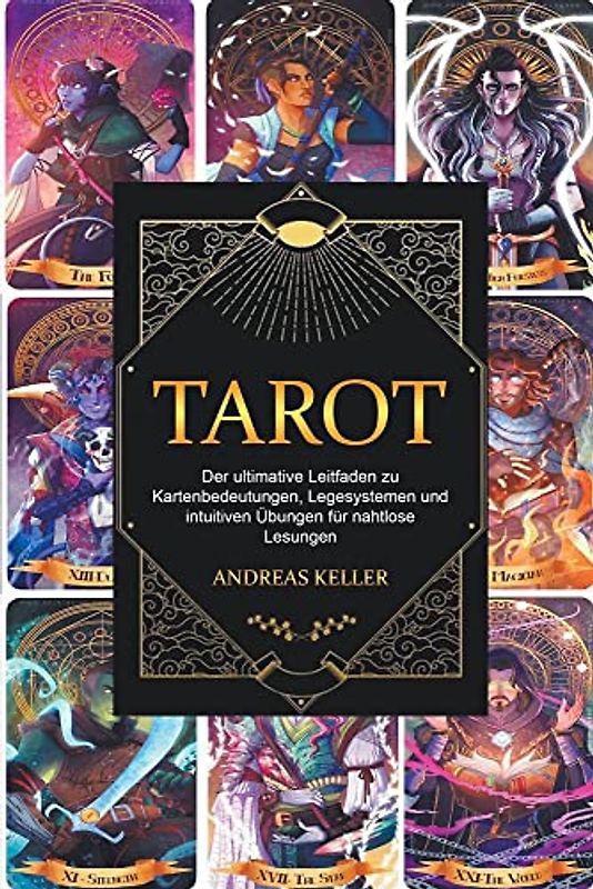 Tarot: Der ultimative Leitfaden zu Kartenbedeutungen, Legesystemen und intuitiven Übungen für nahtlose Lesungen