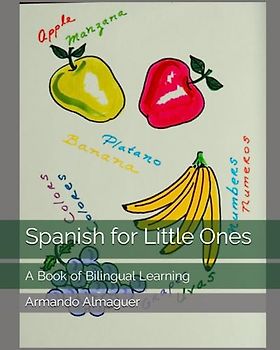 Spanish for Little Ones: A Book of Bilingual Learning