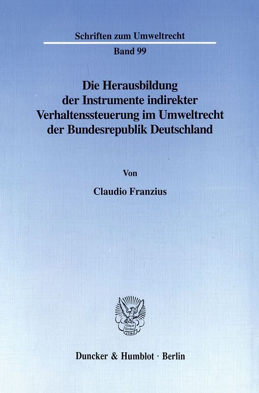 Die Herausbildung der Instrumente indirekter Verhaltenssteuerung im Umweltrecht der Bundesrepublik Deutschland.