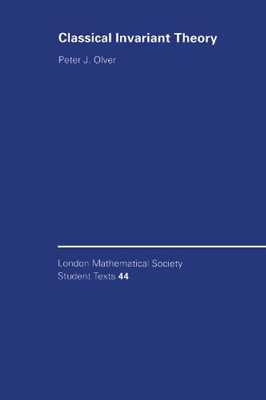 Classical Invariant Theory (London Mathematical Society Student Texts) - Peter J. Olver