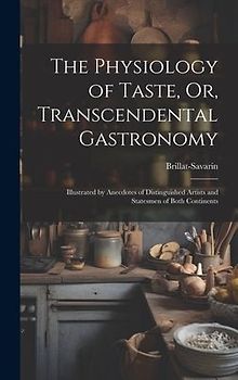 The Physiology of Taste, Or, Transcendental Gastronomy