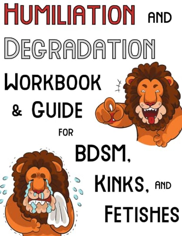 Humiliation and Degradation Workbook & Guide for BDSM, Kink, and Fetishes: With a Contract and Ideas for Scenes