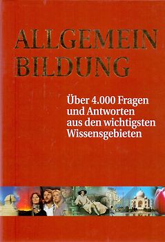 Allgemeinbildung: Über 4.000 Fragen und Antworten aus dem wichtigsten Wissensgebieten [Gebundene Ausgabe]