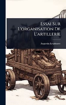 Essai Sur L'organisation De L'artillerie