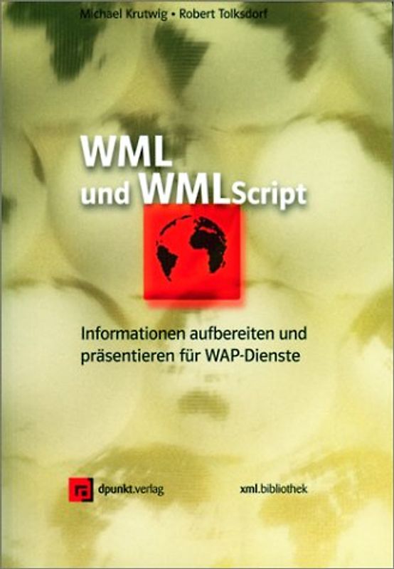 WML und WMLScript. Informationen aufbereiten und präsentieren für WAP-Dienste