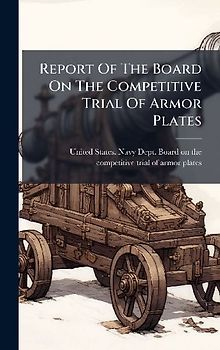 Report Of The Board On The Competitive Trial Of Armor Plates