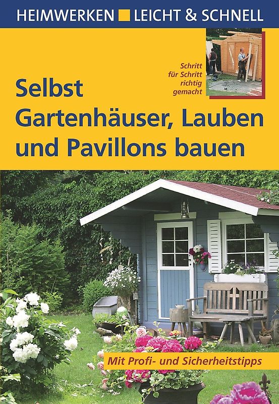 Selbst Gartenhäuser, Lauben und Pavillons bauen