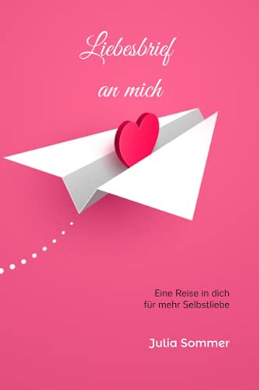Liebesbrief an mich: Eine Reise in dich für mehr Selbstliebe