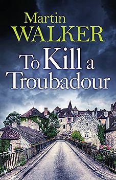 To Kill a Troubadour: Bruno's latest and best adventure (The Dordogne Mysteries 15)