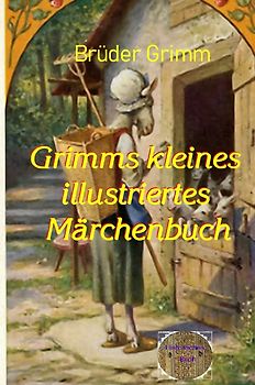Grimms kleines illustrierte Märchenbuch