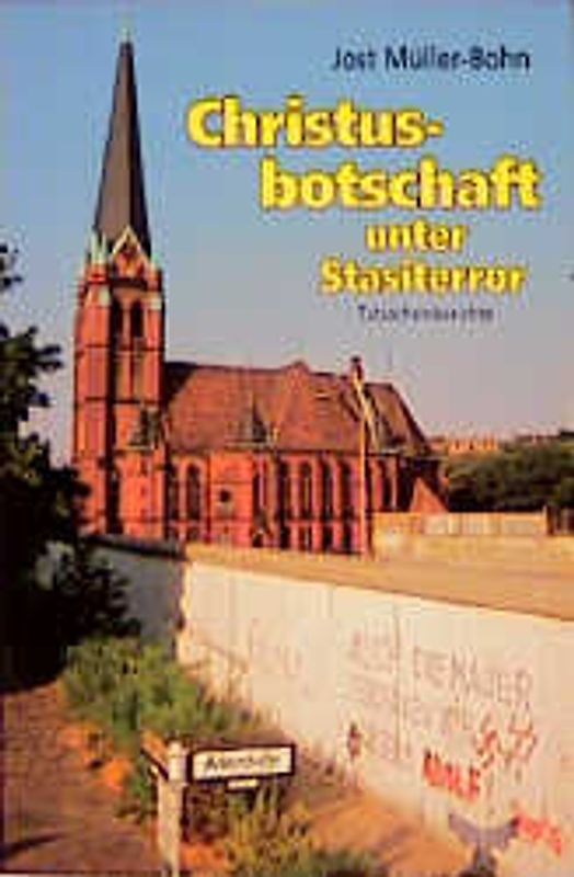 Christus-Botschaft unter Stasiterror. Tatsachenberichte